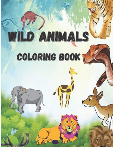 Wild Animals Coloring Book Beautiful Wild Animals, Coloring Pages with Elephants, Monkeys, Lions, Tigers Etc.