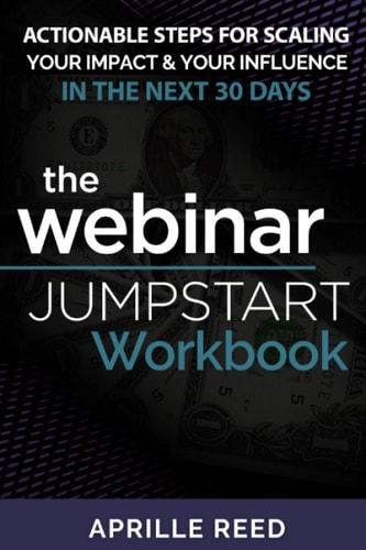 Webinar Jumpstart Workbook Comprehensive Webinar Checklist with Actionable Steps for Planning, Creating, and Hosting Your Webinar in As Little As 30 Days