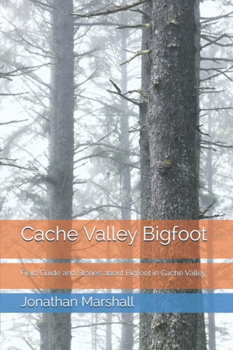 Cache Valley Bigfoot Field Guide and Stories about Bigfoot in Cache Valley