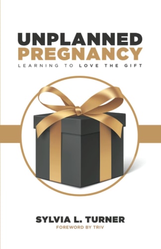 Unplanned Pregnancy Learning to Love the Gift