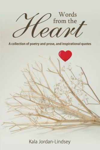 Words from The Heart A Collection of Poetry and Prose, and Inspirational Quotes