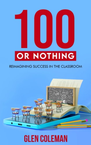 100 Or Nothing Reimagining Success in the Classroom