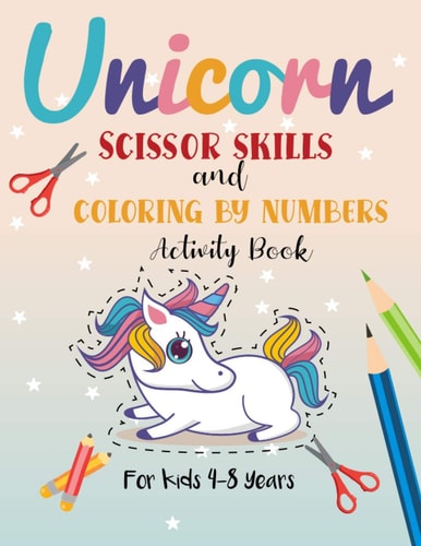 Unicorn Scissor Skills and Coloring by Numbers Activity Book for Kids 4-8 Years A Fun Color by Numbers Cut and Glue Book for Toddlers and Kids to Practice Motor Skills ... 50 Pages of Fun Unicorns Illustrations