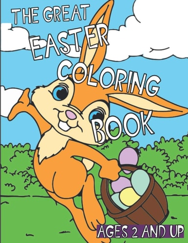 The Great Easter Coloring Book A Great Easter Basket Stuffer! For Ages 2 and Up!