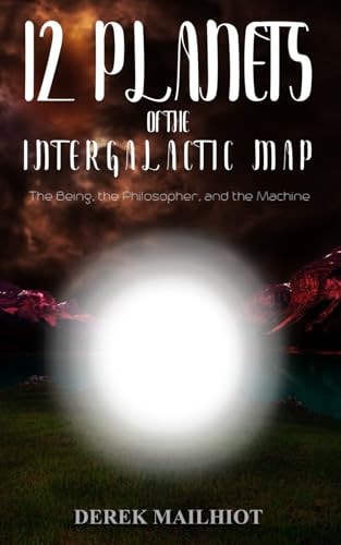 12 Planets of the Intergalactic Map The Being, the Philosopher, and the Machine