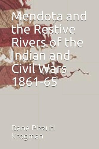 Mendota and the Restive Rivers of the Indian and Civil Wars 1861-65