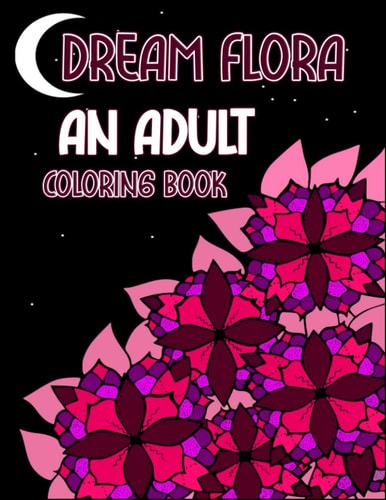 Dream Flora An Adult Coloring Book