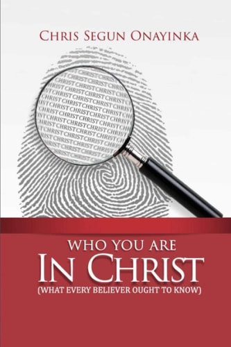 Who You are in Christ What Every Believer Ought to Know