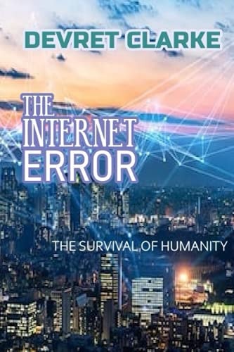 The Internet Error The Survival of Humanity