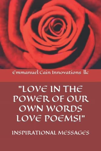 Love in the Power of Our Own Words Love Poems! Inspirational Messages