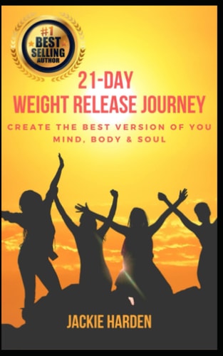 21-Day Weight Release Journey Create the Best Version of You: Mind, Body & Soul