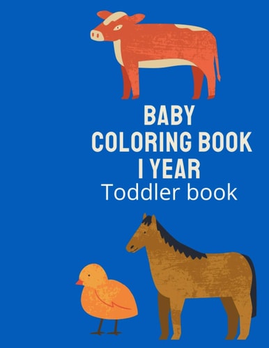 Baby Coloring Book 1 Year Toddler Book. First Coloring Book for Kids