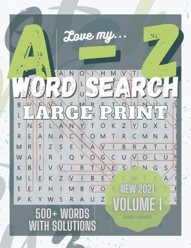 Love My a to Z WordSearch Puzzle: Large Print and 500 Plus Words to Search Volume 1 New with Answer Key. Mental Health Exercise Puzzle