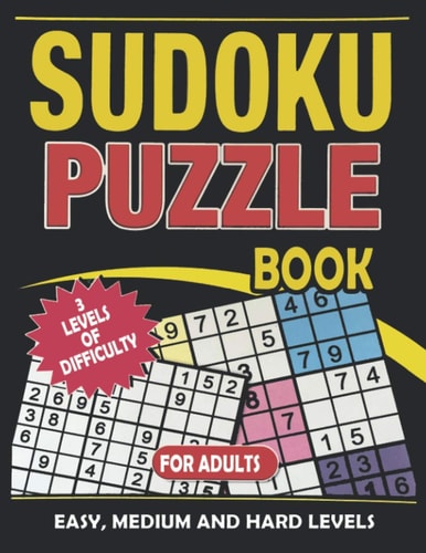 Sudoku Puzzle Book for Adults Easy, Medium and Hard Levels Sudoku Puzzle Book Including Instructions and Answer Keys