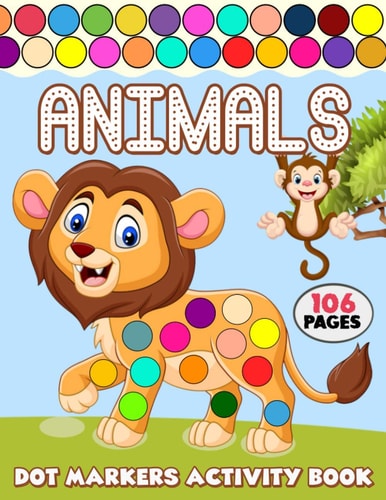 Dot Markers Activity Book Over 50 Easy Fun Dot Markers Coloring and Activity Pages with Jungle Animals, Farm Animals, Sea Animals and More! for Kids, Toddlers and Preschoolers