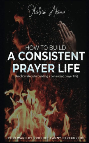 How to Build a Consistent Prayer Life Practical Steps to Building a Consistent Prayer Life