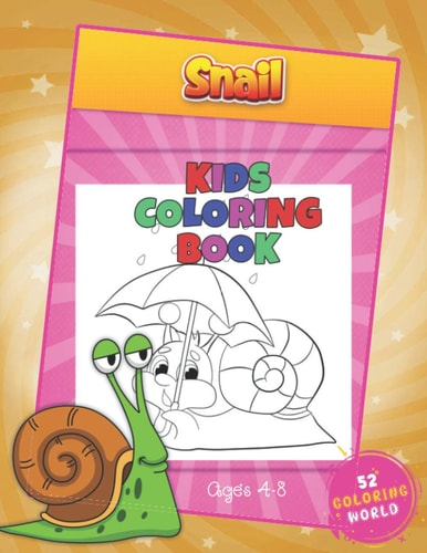 Snail Kids Coloring Book Ages 4 - 8 52 Cute Snail Illustrations for Girls and Boys (Toddlers Preschoolers & Kindergarten), The Snail Lover Coloring Book for Kids Ages 4-8