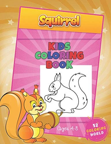 Squirrel Kids Coloring Book Ages 4 - 8 The Squirrel Lover Coloring Book with 52 Cute Squirrels Illustrations, Animal Coloring Book for Kids Ages 4-8