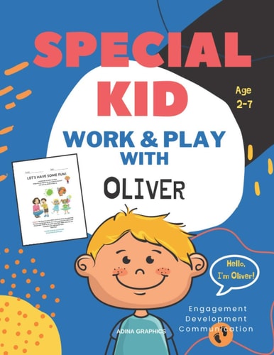 Special Kid Work and Play with OLIVER Workbook for Ages 2-7 Every Child is Unique! A Guide for Parents to Support Child's Communication, Engagement and Development; You Can Colour, Count, Trace and Play Together!