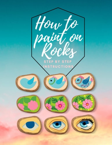 How to Paint on Rocks Step by Step Instructions The Art of Stone Painting Book - Rock Painting for Beginners - Easy Rock Painting Ideas for Adults