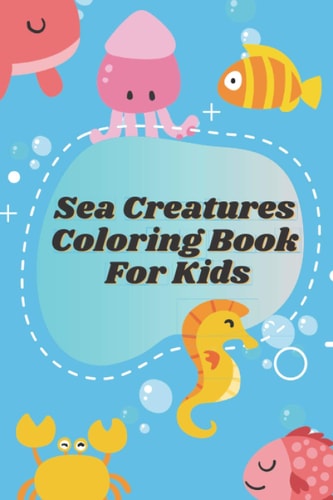 Sea Creatures Coloring Book For Kids Coloring Book For Toddlers, Kids & Baby