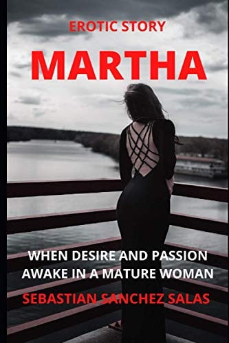Martha When Desire and Passion Awake in a Mature Woman