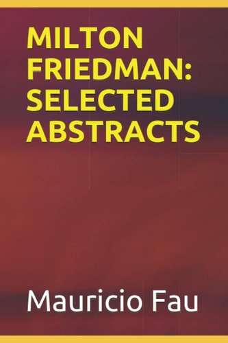 Milton Friedman Selected Abstracts