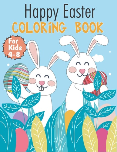 Happy Easter Coloring Book For Kids 4-8 Easy and Simple Coloring Pages, Perfect Gifts For Boys and Girl Ages 4 To 8 Years Old