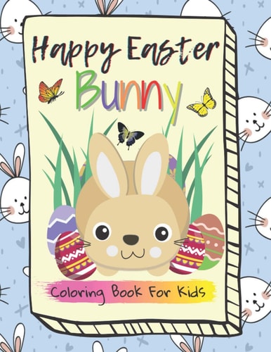 Happy Easter Bunny, Coloring Book for Kids For Toddlers and Preschool Kids Ages 4-8