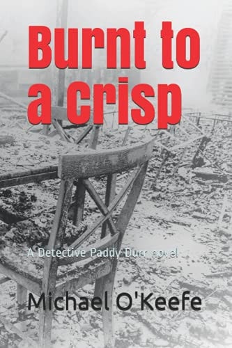 Burnt to a Crisp A Detective Paddy Durr Novel-Book 3