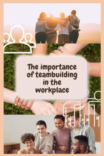Teambuilding The Importance of Teambuilding in the Workplace. ( Team Management, Teambuilding Games for Adults, Team Building Kit )