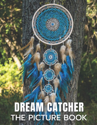 Dream Catcher The Picture Book of Amazing Dream Catcher for Dementia, Alzheimer's, and Patients.
