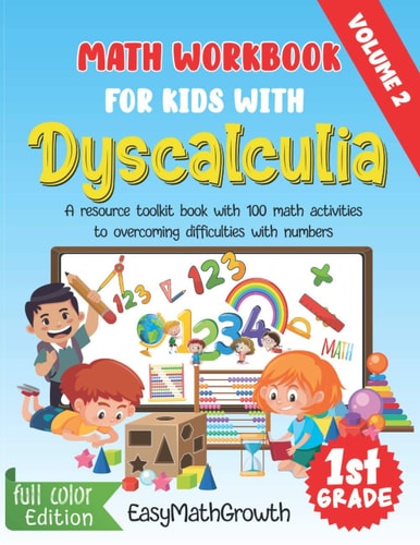 Math Workbook For Kids With Dyscalculia. A Resource Toolkit Book with 100 Math Activities to Overcoming Difficulties with Numbers. Volume 2. Full Color Edition.