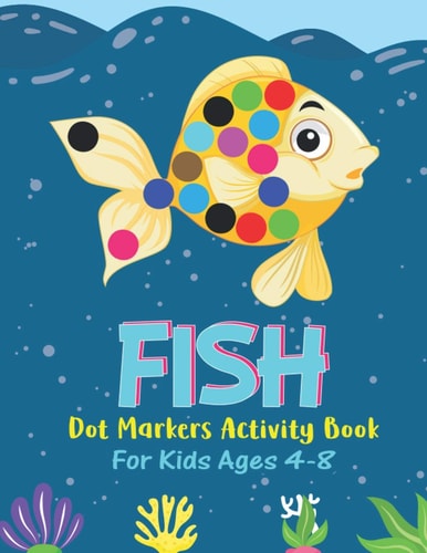 Fish Dot Markers Activity Book For Kids Ages 4-8 Fish Lover Colorful Activity Book For Children Boys Girls, Cute Gift For Toddlers