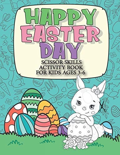 Happy Easter Day Scissor Skills Activity Book For Kids Ages 3-6 2in1: Color & Cut Out Funny Easter Chocolate Bunny, Egg, Basket and More for Kindergarten & Preschool Boys and Girls - Easter Gifts!