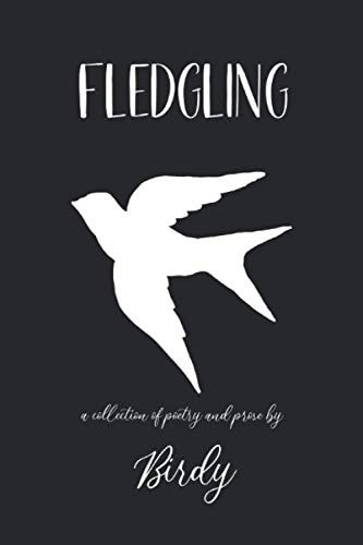 Fledgling A Collection of Poetry and Prose