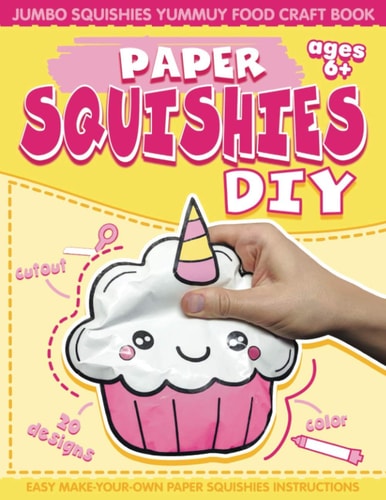 Paper Squishes DIY DIY Paper Squishy Cupcake and Jumbo Squishes Yummy Food Craft Book