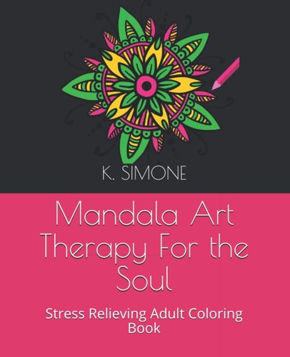 Mandala Art Therapy For the Soul Stress Relieving Adult Coloring Book