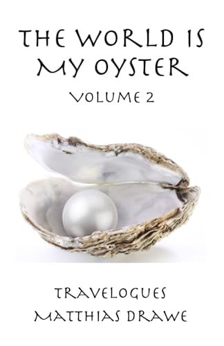 The World Is My Oyster - Volume 2 Travelogues