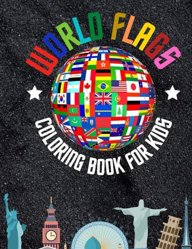 World Flags The Coloring Book: A Great Geography Gift for Kids and Adults: Color in Flags for All Countries of the World with Color Guides to Help. ... Creativity, Stress Relief and General Fun