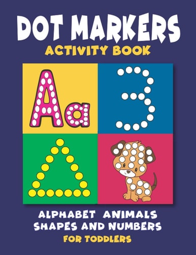 Dot Markers Activity Book Dot Coloring Book for Toddlers and Preschoolers - Easy Big Dots with Alphabet Numbers Shapes and Cute Animals