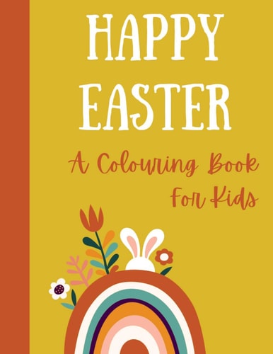 Happy Easter. A Colouring Book for Kids. Easter Colouring Book for Children, Kids, Spring Time, Bunny, Easter Egg, Easter Crafts, Egg Hunt, Coloring.