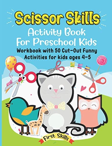 Scissor Skills Activity Book For Preschool Kids: 50 Cut-Out Funny Activities for Preschool Kids Ages 4-5. Volume 1.