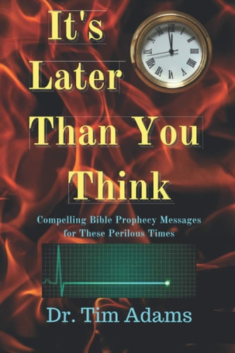 It's Later Than You Think Compelling Bible Prophecy Messages for These Perilous Times