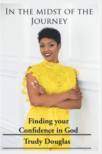 In the Midst of the Journey FInding Your Confidence in God
