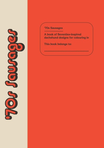 '70s Sausages A Book of Seventies-inspired Dachshund Designs for Colouring in