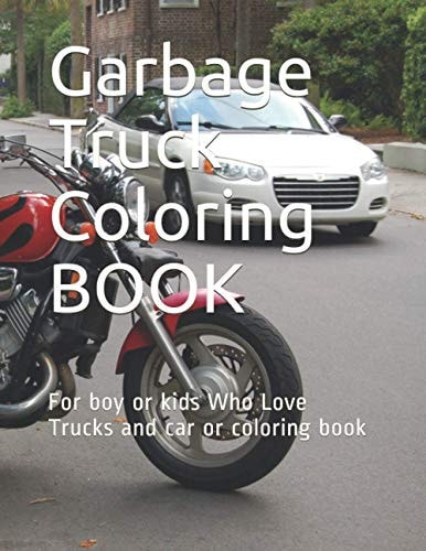 Garbage Truck Coloring BOOK For Boy Or Kids Who Love Trucks and Car Or Coloring Book 124 PAGE 8 * 11.5