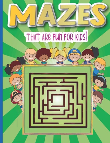 Mazes that are Fun for Kids A Challenging and Fun Maze Book for Kids, Amazing Maze Activity Book for Kids With Problem-Solving (Mazes Book For Kids Ages 4-8)