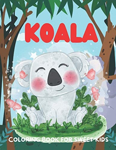 Koala Coloring Book for Sweet Kids A Funny Koala Coloring Book for Kids who Loves Koala
