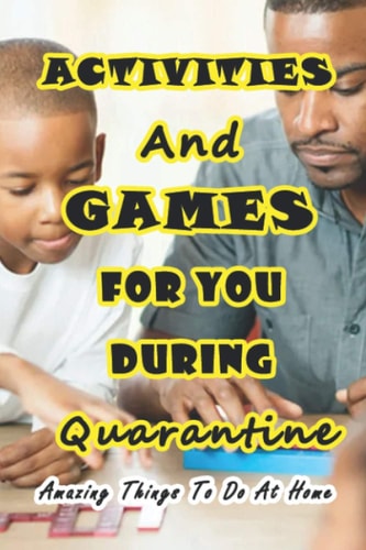 Activities And Games For You During Quarantine Amazing Things To Do At Home: Things to Do If You're Stuck at Home
